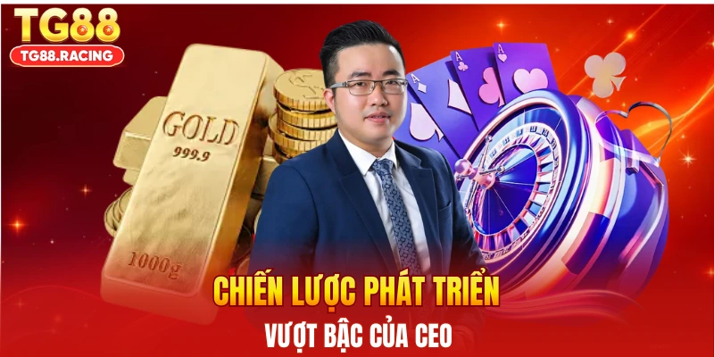Chiến lược phát triển vượt bậc của Ceo